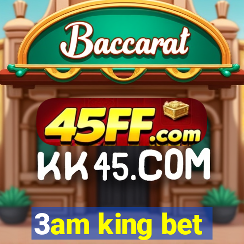 3am king bet